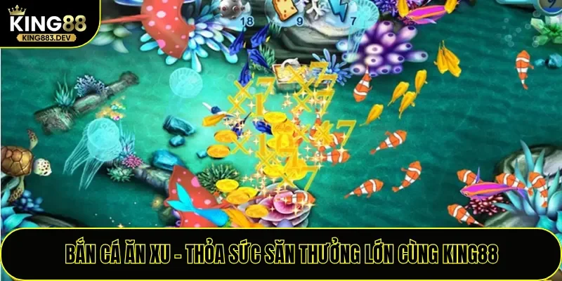 Bắn Cá Ăn Xu