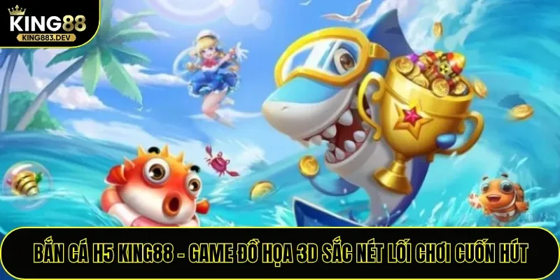 Bắn Cá H5 King88