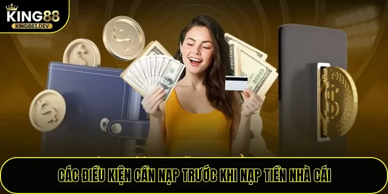 Các điều kiện cần nạp trước khi nạp tiền nhà cái