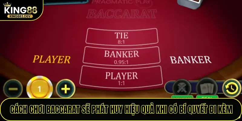 Cách chơi Baccarat sẽ phát huy hiệu quả khi có bí quyết đi kèm