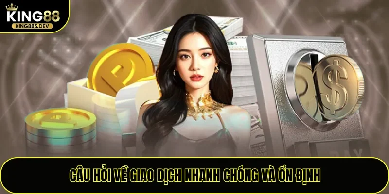 Câu hỏi về giao dịch nhanh chóng và ổn định