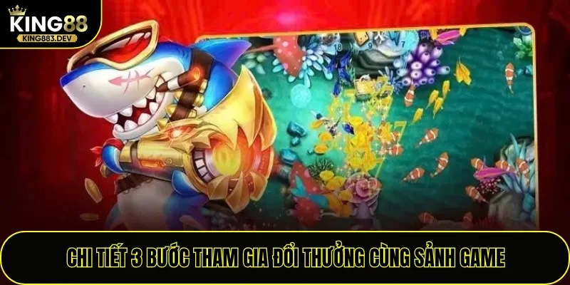 Chi tiết 3 bước tham gia đổi thưởng cùng sảnh game
