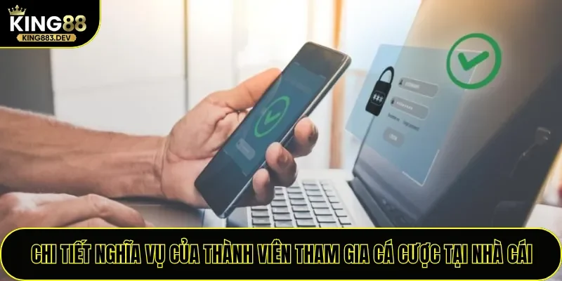 Chi tiết nghĩa vụ của thành viên tham gia cá cược tại nhà cái