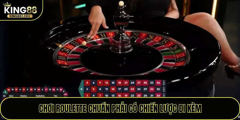 Chơi Roulette chuẩn phải có chiến lược đi kèm