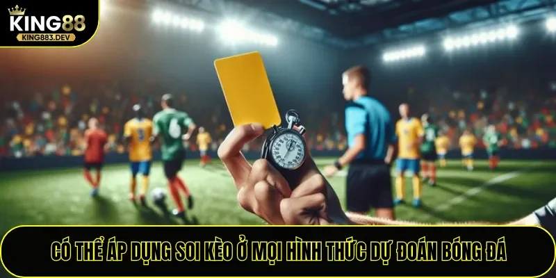 Có thể áp dụng soi kèo ở mọi hình thức dự đoán bóng đá
