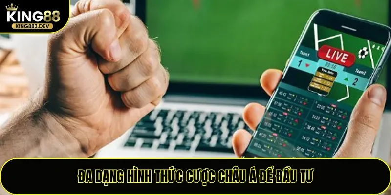 Đa dạng hình thức cược châu Á để đầu tư