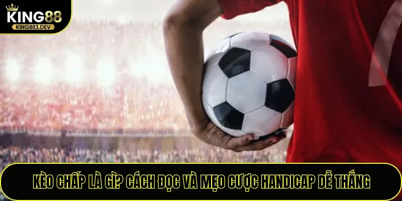 Kèo Chấp Là Gì