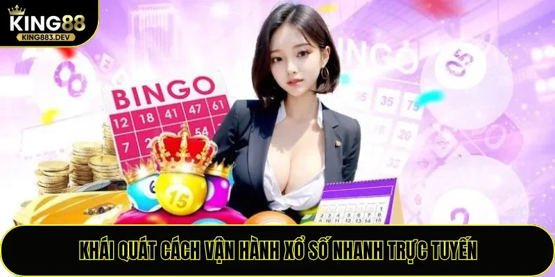 Khái quát cách vận hành xổ số nhanh trực tuyến