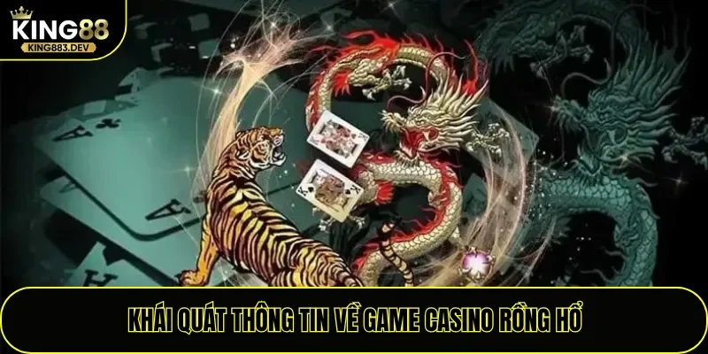 Khái quát thông tin về game casino Rồng Hổ