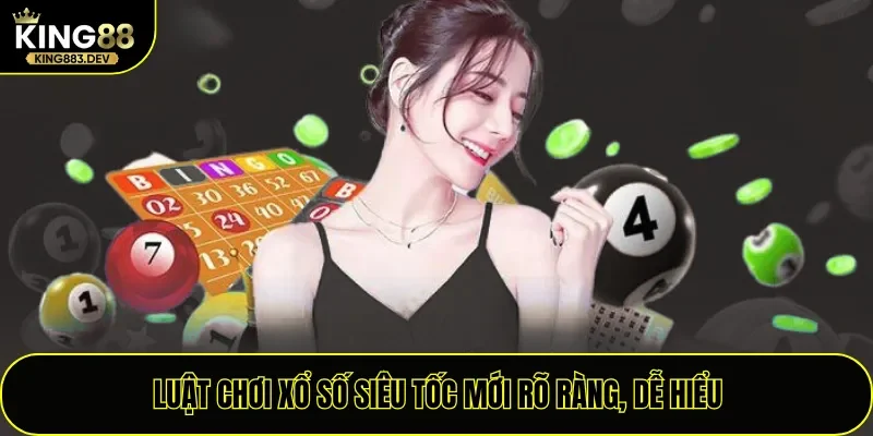 Luật chơi xổ số siêu tốc mới rõ ràng, dễ hiểu