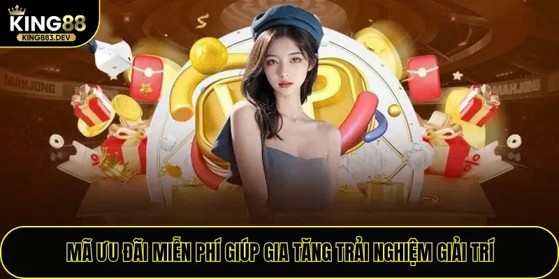 Mã ưu đãi miễn phí giúp gia tăng trải nghiệm giải trí