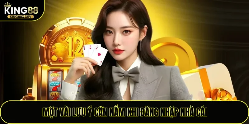 Một vài lưu ý cần nắm khi đăng nhập nhà cái