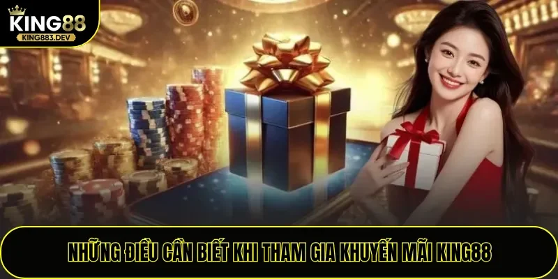 Những điều cần biết khi tham gia khuyến mãi King88