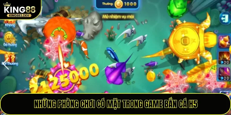 Những phòng chơi có mặt trong game Bắn Cá H5