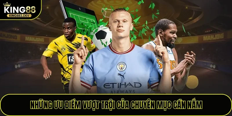 Những ưu điểm vượt trội của chuyên mục cần nắm