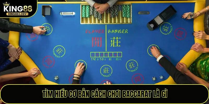 Tìm hiểu cơ bản cách chơi Baccarat là gì