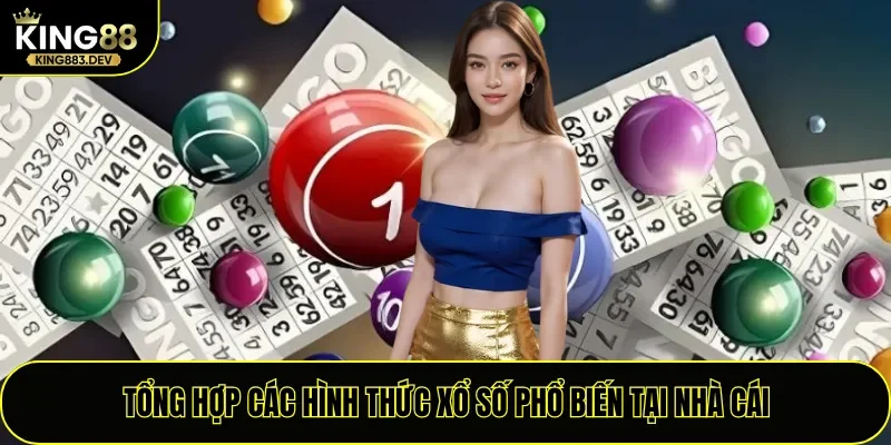 Tổng hợp các hình thức xổ số phổ biến tại nhà cái