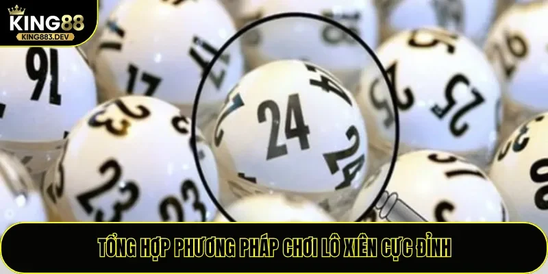 Tổng hợp phương pháp chơi lô xiên cực đỉnh
