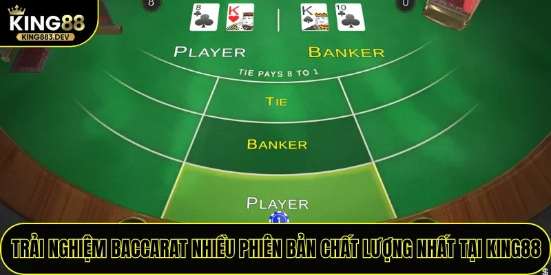 Trải nghiệm Baccarat nhiều phiên bản chất lượng nhất tại King88