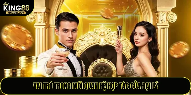 Vai trò trong mối quan hệ hợp tác của đại lý